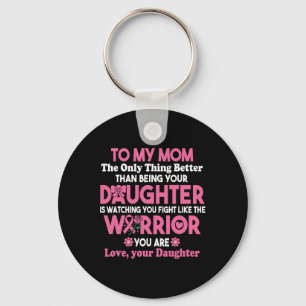 Breast Cancer To My Mum Watching You Fight Like Th Key Ring