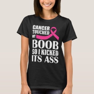 Breast Cancer Touched My S Breast So I Kicked Its  T-Shirt