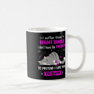 Breast Cancer Warrior I Suffer From Breast Cancer  Coffee Mug