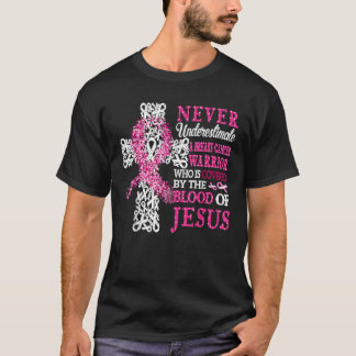 Breast Cancer Warrior Never Underestimate The Bloo T-Shirt
