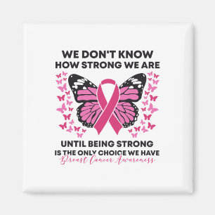 Breast Cancer We Don't Know How Strong We Are Pink Magnet