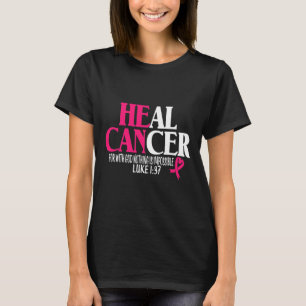 Breast He Can Heal Cancer For God Nothing Is Impos T-Shirt