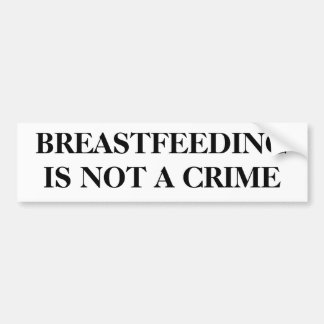 BREASTFEEDING IS NOT A CRIME BUMPER STICKER
