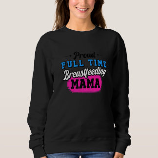 Breastfeeding Normalised Proud Full Time Breastfee Sweatshirt