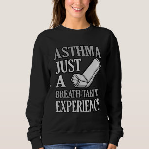 Breath Taking Experience Asthma Awareness Month Gr Sweatshirt