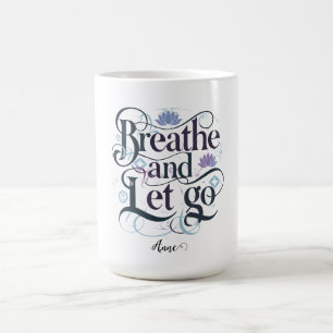 Breathe and Let Go : Personalised Coffee Mug