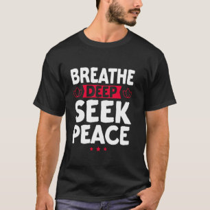 Breathe Deep Seek Peace Meditation T-Shirt