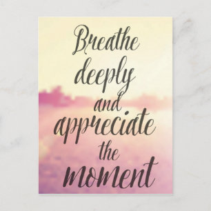 Breathe Deeply And Appreciate The Moment Postcard
