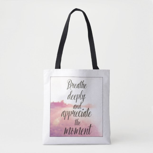 Breathe Deeply And Appreciate The Moment Tote Bag (Front)