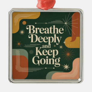 Breathe Deeply And Keep Going Metal Ornament