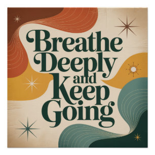 Breathe Deeply And Keep Going Poster