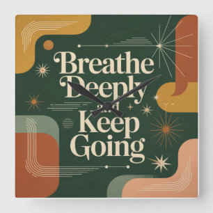 Breathe Deeply And Keep Going Square Wall Clock