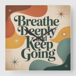 Breathe Deeply And Keep Going Square Wall Clock
