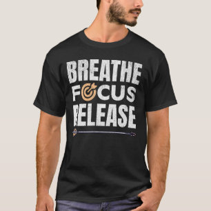 Breathe Focus Release Traditional Archery Quote T-Shirt