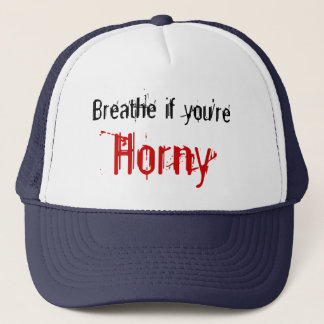 Breathe if you're, Horny Trucker Hat
