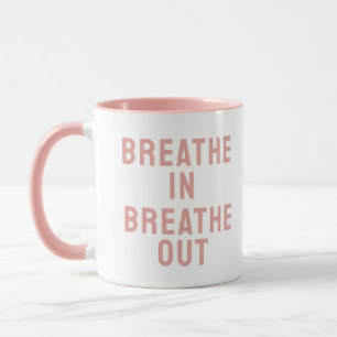 Breathe In Breathe Out Motivational Quote Mug
