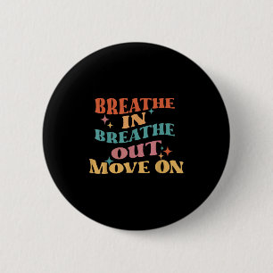 Breathe In Breathe Out Move On - Meditation Yoga M 6 Cm Round Badge