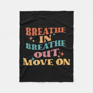 Breathe In Breathe Out Move On - Meditation Yoga M Fleece Blanket