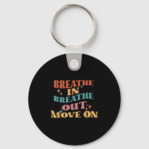 Breathe In Breathe Out Move On - Meditation Yoga M Key Ring