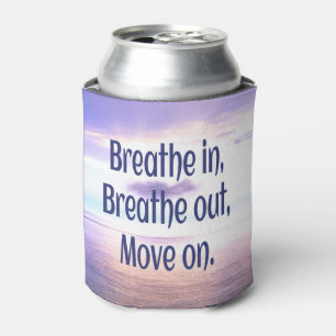 Breathe in, Breathe out, Move on, Motivational Can Cooler
