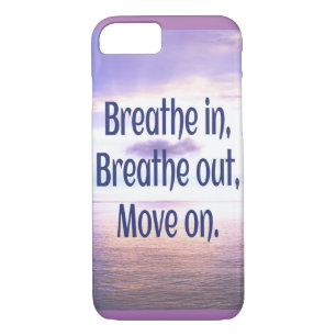 Breathe in, Breathe out, Move on, Motivational iPhone 8/7 Case
