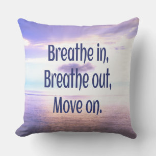 Breathe in, Breathe out, Move on, Motivational Cushion