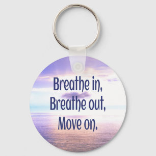 Breathe in, Breathe out, Move on, Motivational Key Ring