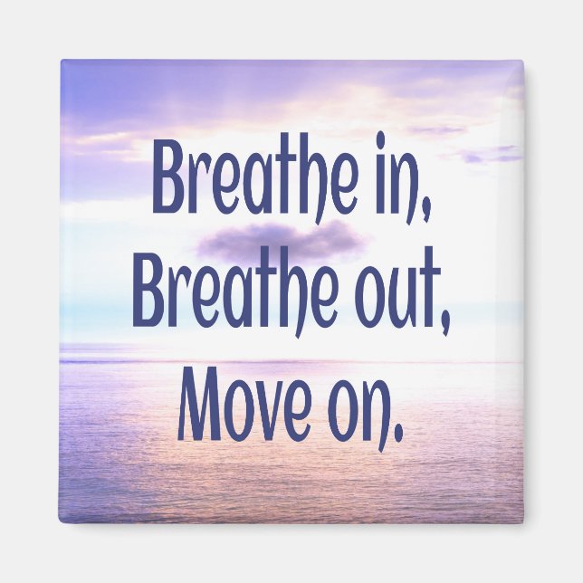 Breathe in, Breathe out, Move on, Motivational Magnet (Front)