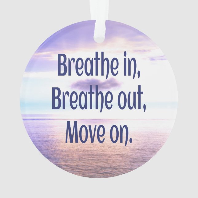 Breathe in, Breathe out, Move on, Motivational Ornament (Back)