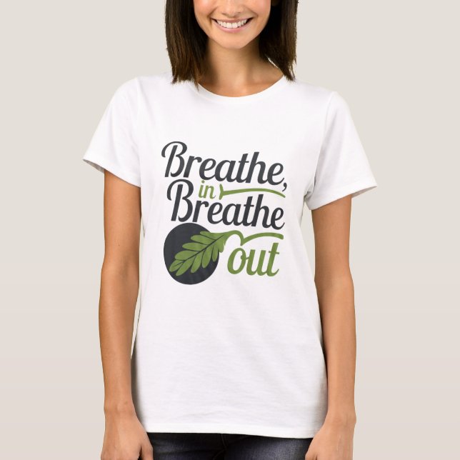 Breathe In Breathe Out T-Shirt (Front)