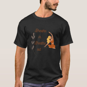 Breathe in Breathe Out Yoga Meditation Idea T-Shirt