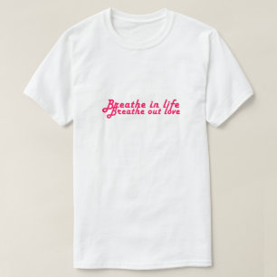 Breathe in life, breathe out love text motif T-Shirt