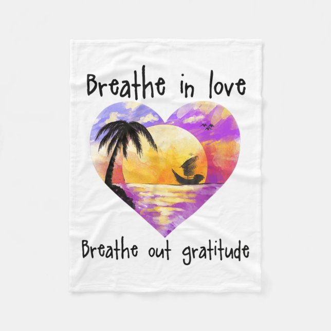 Breathe In Love Breathe Out Gratitude Sitive Motiv Fleece Blanket (Front)