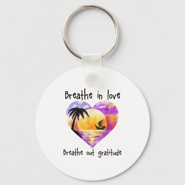 Breathe In Love Breathe Out Gratitude Sitive Motiv Key Ring (Front)