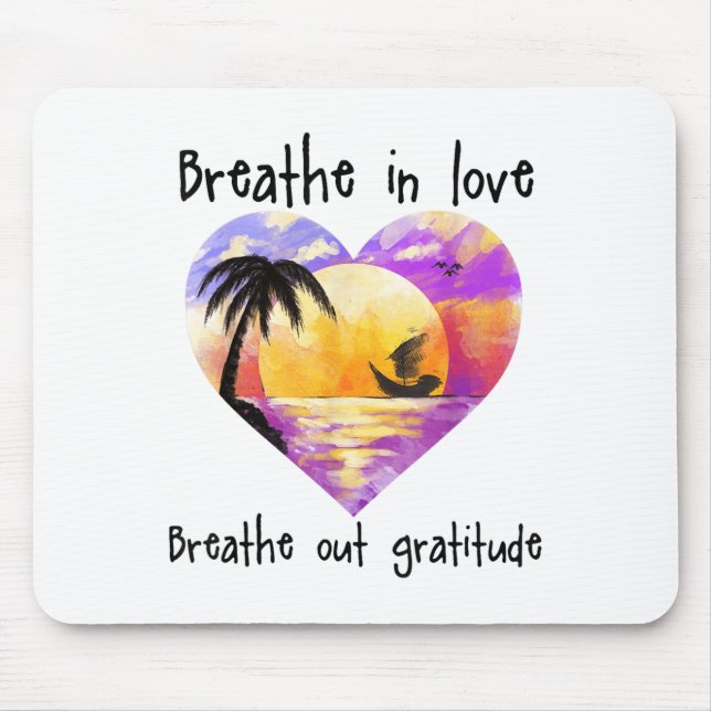 Breathe In Love Breathe Out Gratitude Sitive Motiv Mouse Pad (Front)