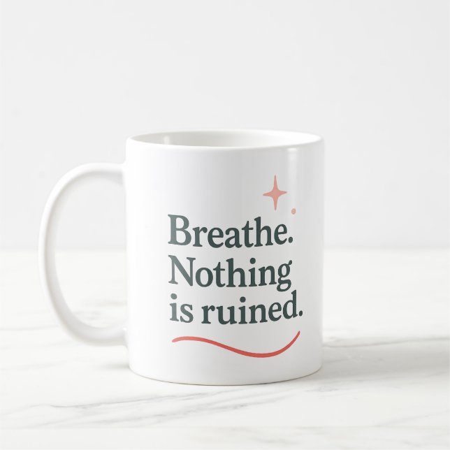 Breathe. Nothing is ruined - Mug (Left)