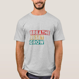 Breathe. Reset. Grow. Inspirational Graphic TSHIRT