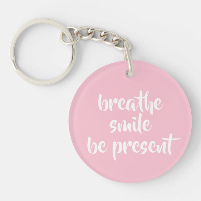 Breathe Smile Be Present Pink Affirmation Quote Key Ring (Front)