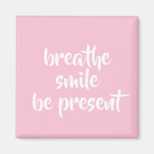 Breathe Smile Be Present Pink Affirmation Quote Magnet