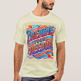 "Breathe Your Freedom , Designed  T-Shirt