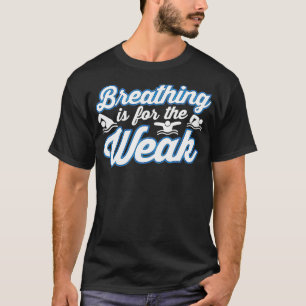 Breathing Is For The Weak Quotes Rescue Swim T-Shirt