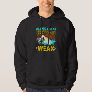 Breathing Is For The Weak Swimmer Swimming Hoodie