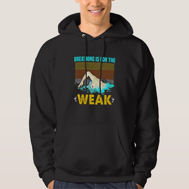 Breathing Is For The Weak Swimmer Swimming Hoodie (Front)
