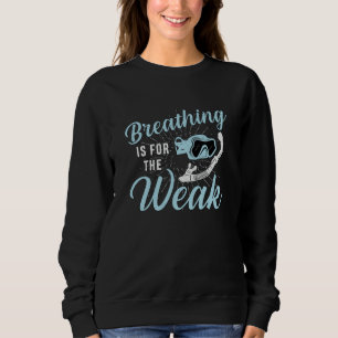 Breathing Is For The Weak Swimming Swimmer Swim Sweatshirt
