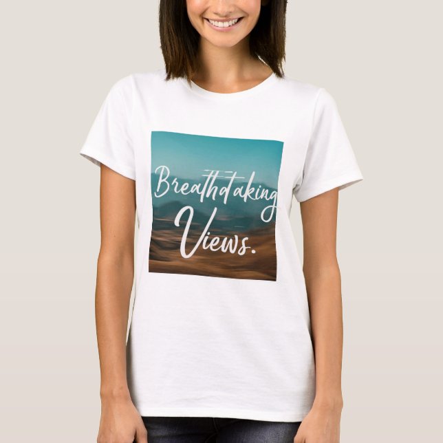 Breathtaking Views T-Shirt (Front)
