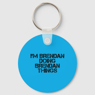 Brendan Doing Brendan Things Name Funny Birthday Key Ring