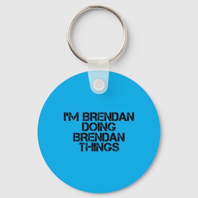 Brendan Doing Brendan Things Name Funny Birthday Key Ring (Front)