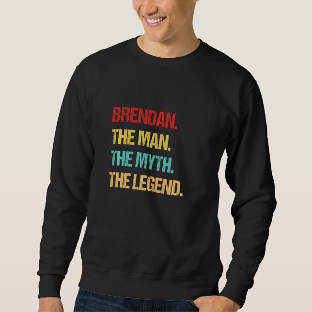 Brendan The Man The Myth The Legend Sweatshirt (Front)