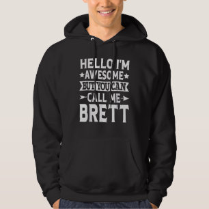 Brett - Hello I'm Awesome Call Me Brett First Name Hoodie