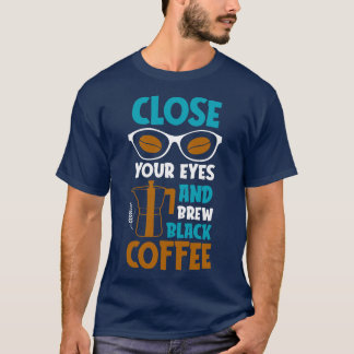 Brew Black Coffee Lover Quote CoffeeDrinker  T-Shirt